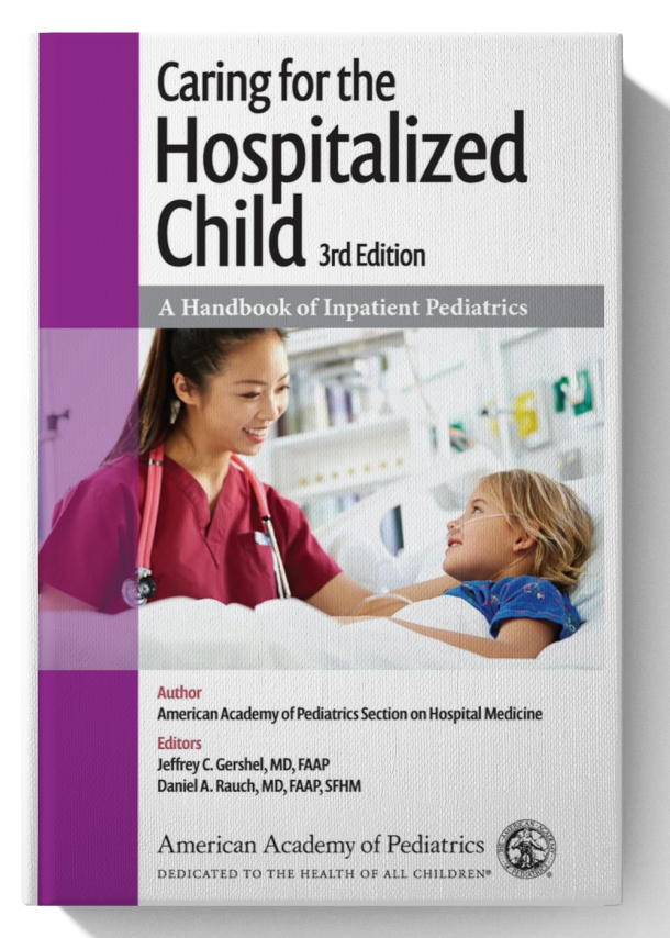 Caring for the Hospitalized Child: A Handbook of Inpatient Pediatrics 3rd Edition