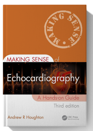 Making Sense of Echocardiography: A Hands-on Guide 3rd Edition